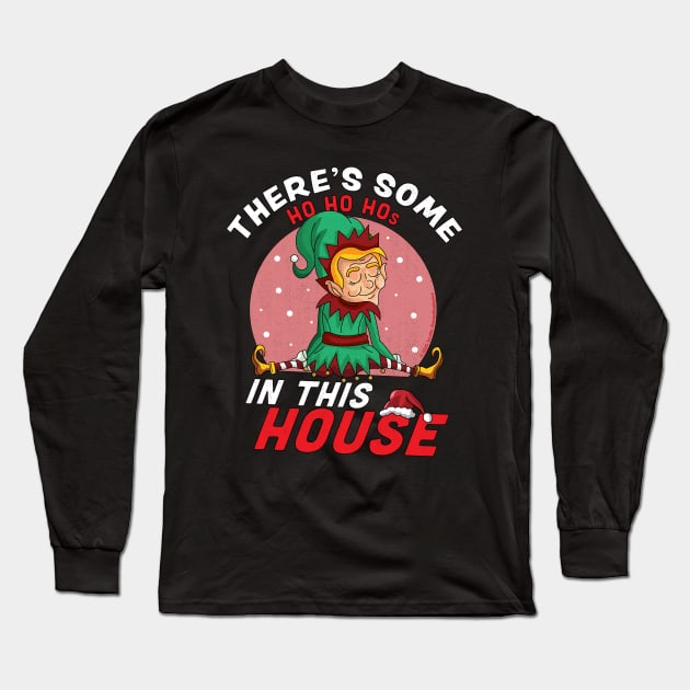 There's Some Ho Ho Hos In this House Christmas Elf Long Sleeve T-Shirt by OrangeMonkeyArt